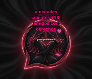 Amistades Calientes +18 | Amigos con Derechos