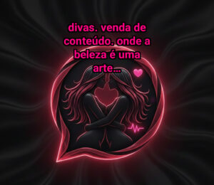 DIVAS. Venda de conteúdo. Onde a beleza é uma arte…