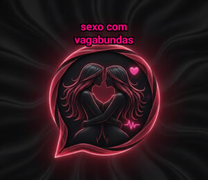Sexo com Vagabundas