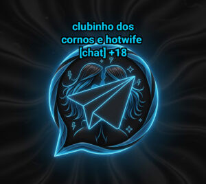 Clubinho dos Cornos e Hotwife [CHAT]