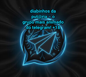 Diabinhos da Put@ria – O Grupo Mais Animado do Telegram!