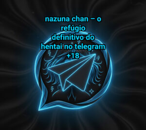 Nazuna Chan – O Refúgio Definitivo do Hentai no Telegram