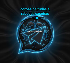 coroas peitudas e rabudas caseiras